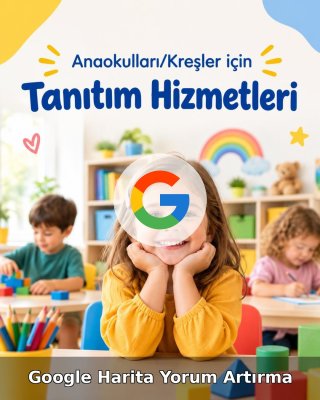 Anaokulu/Kreş Google Harita Yorum Artırma
