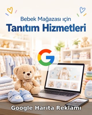 Bebek Mağazası Google Harita Reklamı