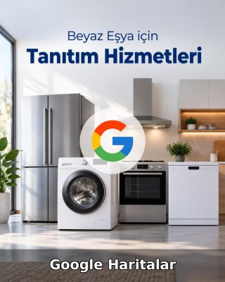 Beyaz Eşya Google Harita Yönetimi