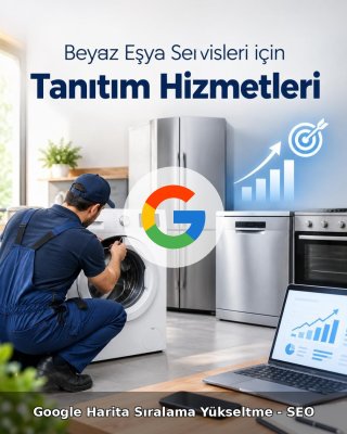 Beyaz Eşya Servisi Google Harita Sıralama Yükseltme - SEO