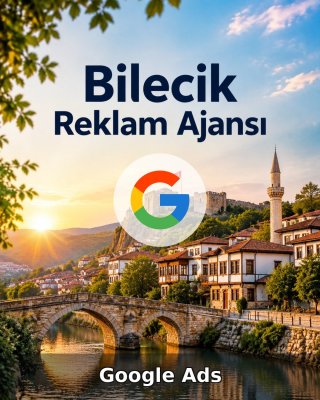 Bilecik Google Ads Ajansı