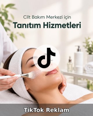 Cilt Bakım Merkezi TikTok Reklam Yönetimi