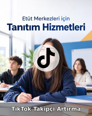Etüt Merkezi TikTok Takipçi Artırma
