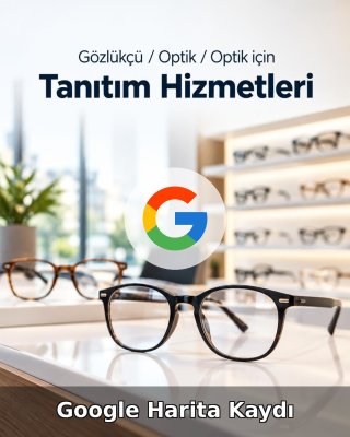 Gözlükçü / Optik Google Harita Kaydı