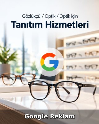 Gözlükçü / Optik Google Reklam Yönetimi