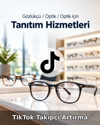 Gözlükçü / Optik TikTok Takipçi Artırma