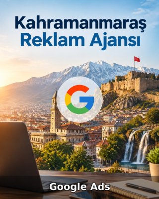 Kahramanmaraş Google Ads Ajansı