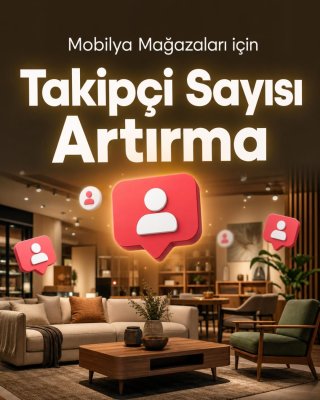 Mobilya Mağazası Takipçi Sayısı Artırma