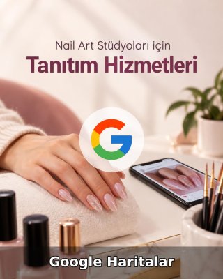 Nail Art Stüdyosu Google Harita Yönetimi