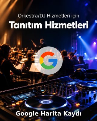 Orkestra/DJ Hizmeti Google Harita Kaydı