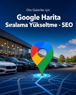 Oto Galeri Google Harita Sıralama Yükseltme - SEO
