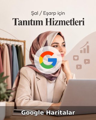 Şal / Eşarp Google Harita Yönetimi