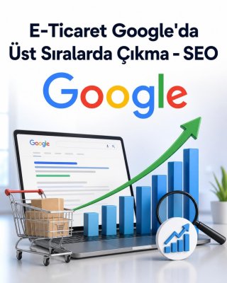 E-Ticaret Google'da Üst Sıralarda Çıkma - SEO