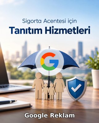 Sigorta Acentesi Google Reklam Yönetimi