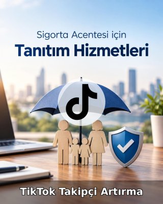 Sigorta Acentesi TikTok Takipçi Artırma